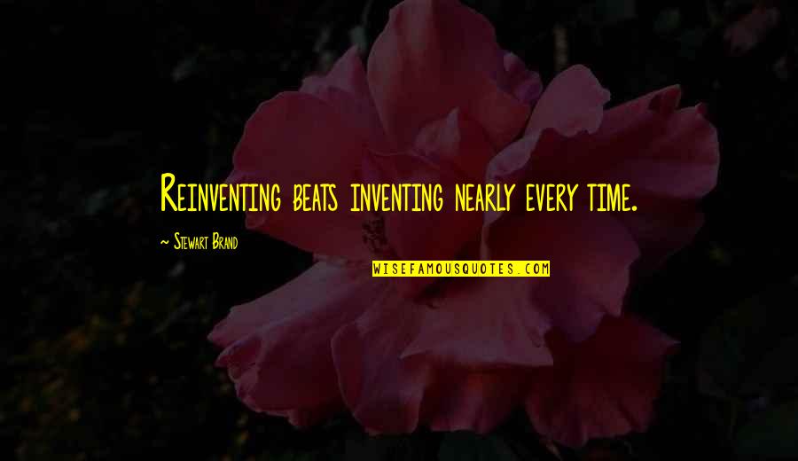 Reinventing Quotes By Stewart Brand: Reinventing beats inventing nearly every time.