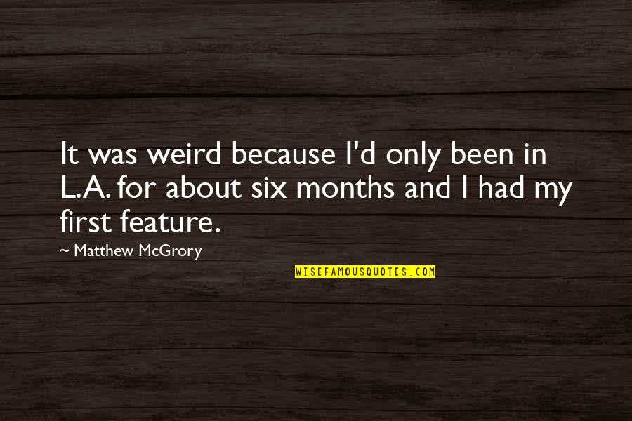 Reinventing Your Life Quotes By Matthew McGrory: It was weird because I'd only been in