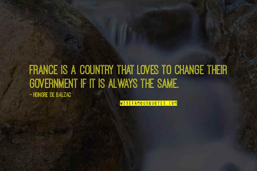 Reinventing Yourself Quotes By Honore De Balzac: France is a country that loves to change