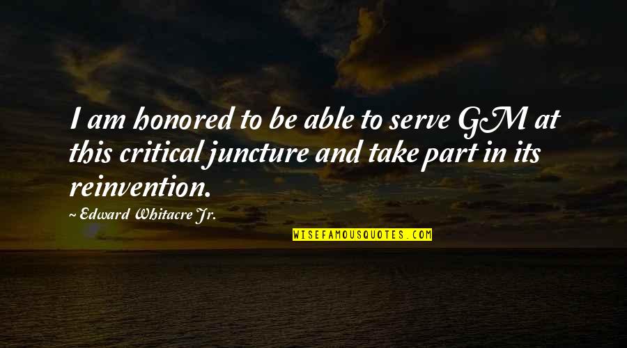 Reinvention Quotes By Edward Whitacre Jr.: I am honored to be able to serve Reinvention Quotes By Edward Whitacre Jr.: I am honored to be able to serve