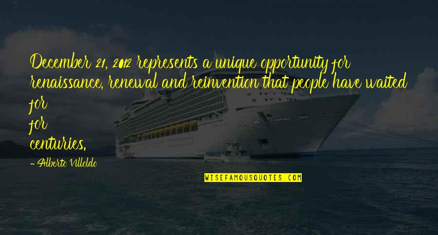 Reinvention's Quotes By Alberto Villoldo: December 21, 2012 represents a unique opportunity for