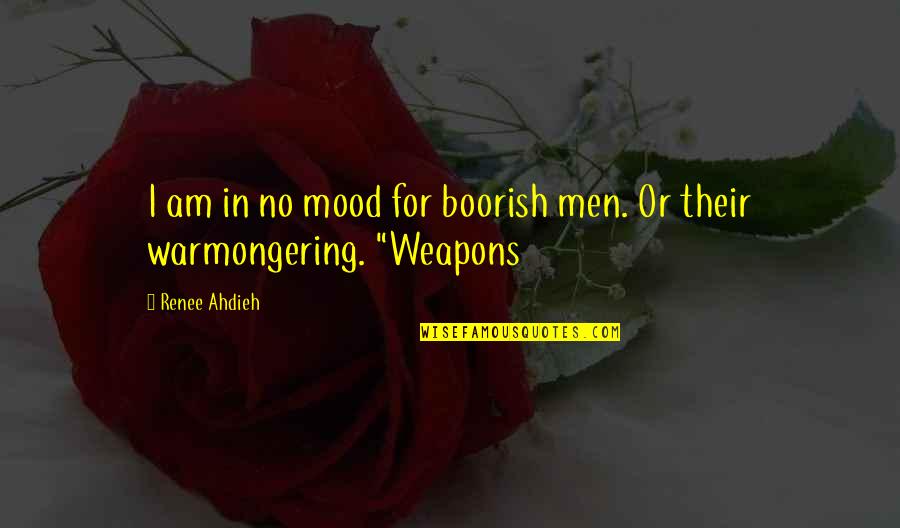 Reinvest Quotes By Renee Ahdieh: I am in no mood for boorish men.