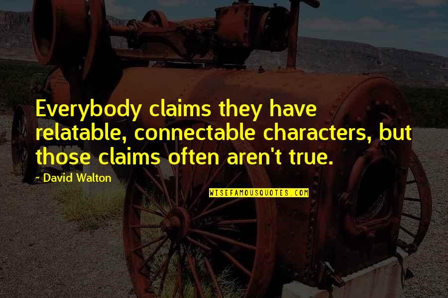 Reinvesting Quotes By David Walton: Everybody claims they have relatable, connectable characters, but