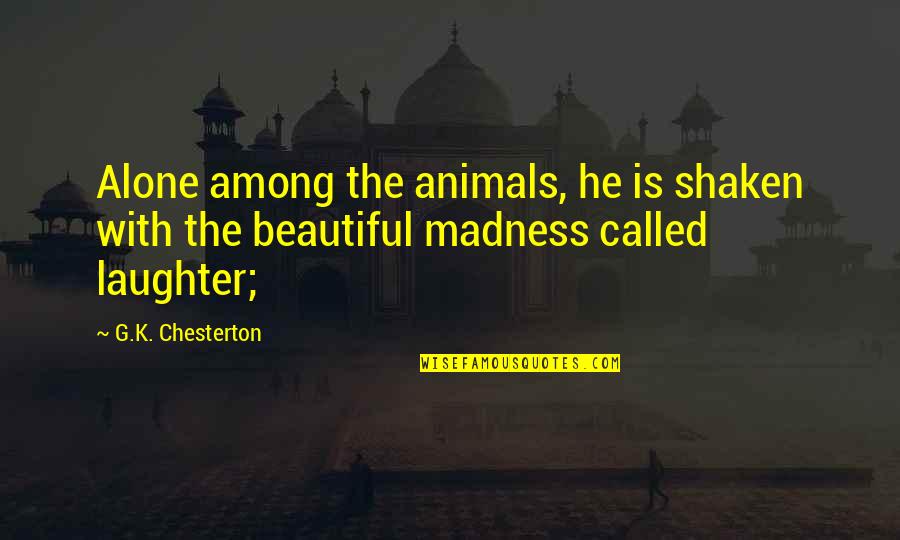 Reinvestment Rate Quotes By G.K. Chesterton: Alone among the animals, he is shaken with