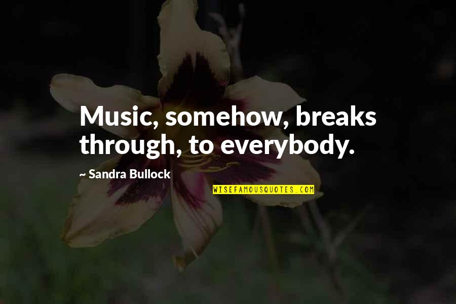 Reinvestment Rate Quotes By Sandra Bullock: Music, somehow, breaks through, to everybody.