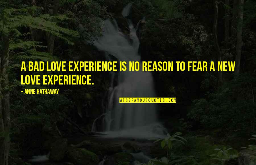 Reinvigoration Quotes By Anne Hathaway: A bad love experience is no reason to Reinvigoration Quotes By Anne Hathaway: A bad love experience is no reason to