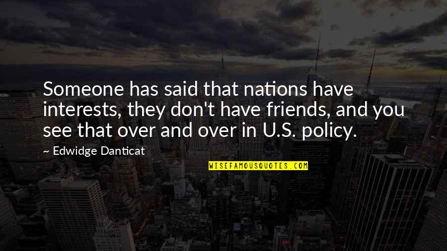 Reinvigorations Quotes By Edwidge Danticat: Someone has said that nations have interests, they