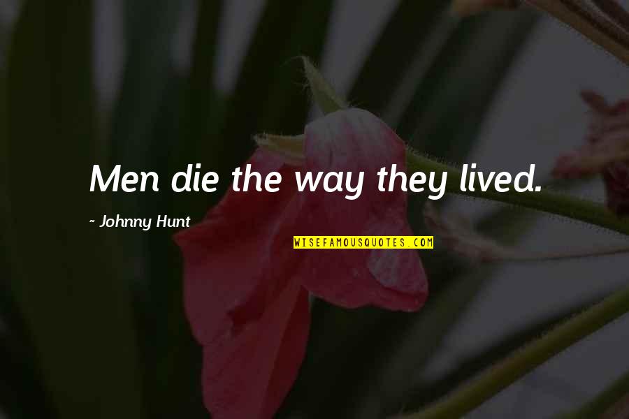 Reinvigorations Quotes By Johnny Hunt: Men die the way they lived.