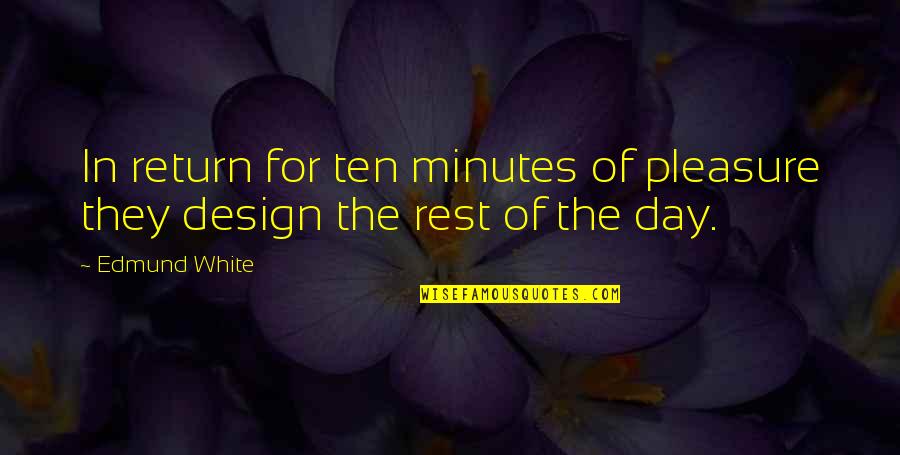 Reinvolved Quotes By Edmund White: In return for ten minutes of pleasure they