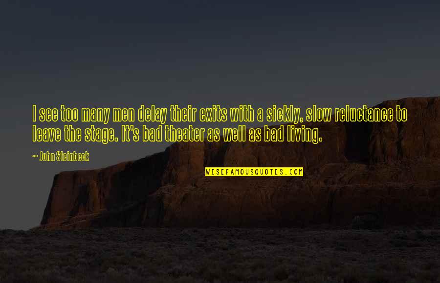 Reirme En Quotes By John Steinbeck: I see too many men delay their exits