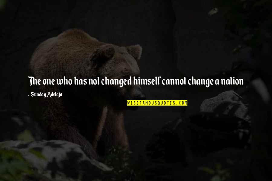 Reischel Family Reunion Quotes By Sunday Adelaja: The one who has not changed himself cannot Reischel Family Reunion Quotes By Sunday Adelaja: The one who has not changed himself cannot