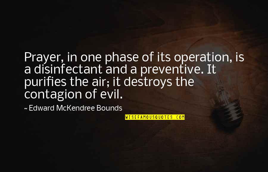 Reischl Pt Quotes By Edward McKendree Bounds: Prayer, in one phase of its operation, is Reischl Pt Quotes By Edward McKendree Bounds: Prayer, in one phase of its operation, is