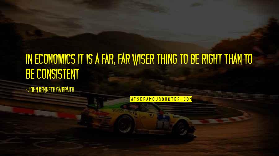 Reisenauer Maui Quotes By John Kenneth Galbraith: In economics it is a far, far wiser Reisenauer Maui Quotes By John Kenneth Galbraith: In economics it is a far, far wiser