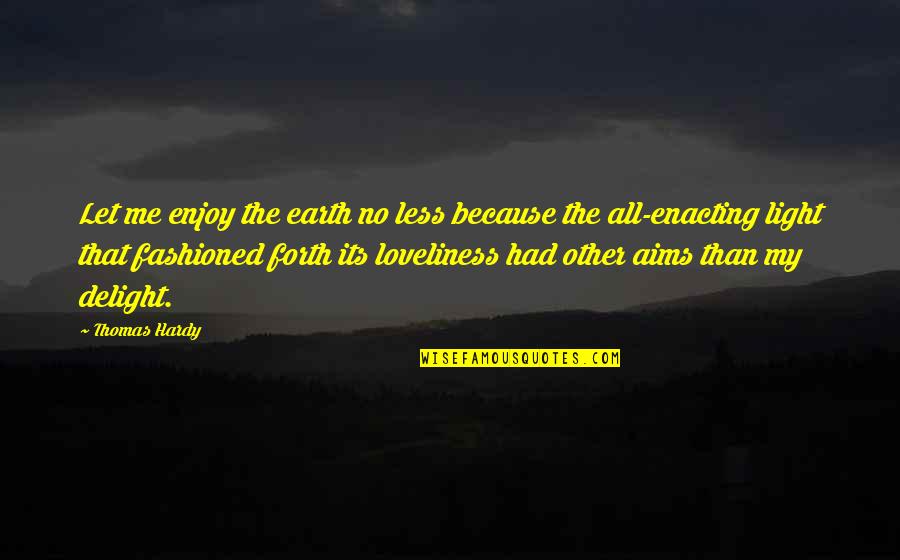 Reisens Quotes By Thomas Hardy: Let me enjoy the earth no less because
