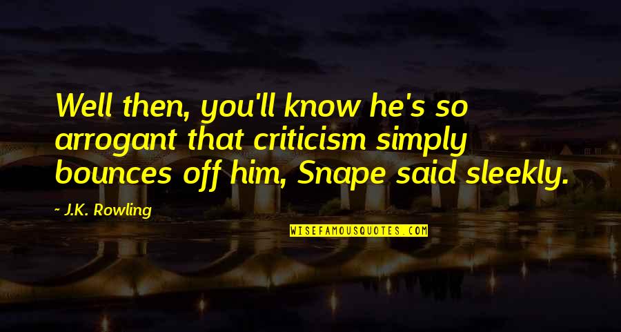 Reisepass Quotes By J.K. Rowling: Well then, you'll know he's so arrogant that Reisepass Quotes By J.K. Rowling: Well then, you'll know he's so arrogant that