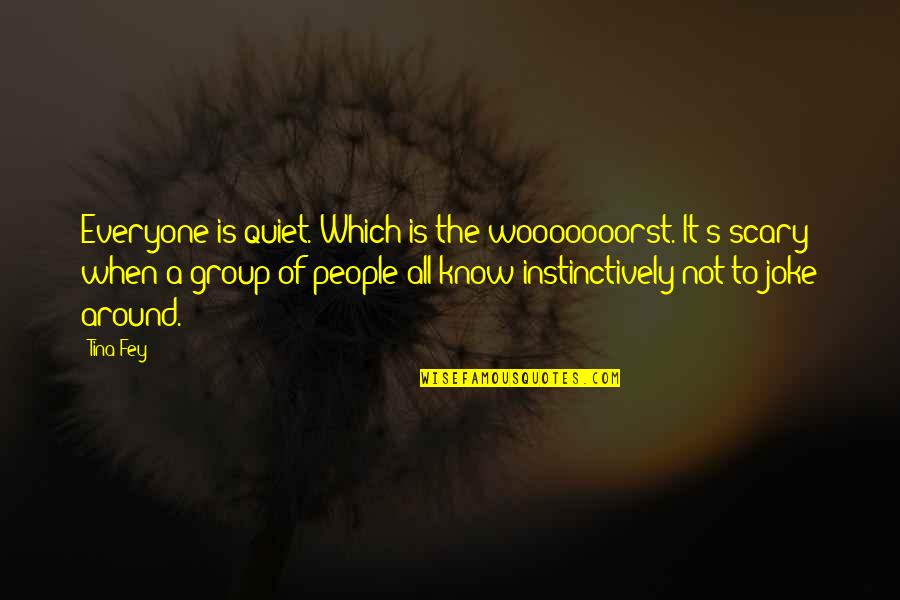 Reisepass Quotes By Tina Fey: Everyone is quiet. Which is the wooooooorst. It's Reisepass Quotes By Tina Fey: Everyone is quiet. Which is the wooooooorst. It's