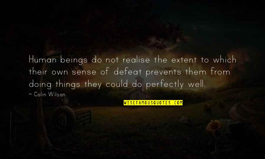 Reiser Implement Quotes By Colin Wilson: Human beings do not realise the extent to Reiser Implement Quotes By Colin Wilson: Human beings do not realise the extent to