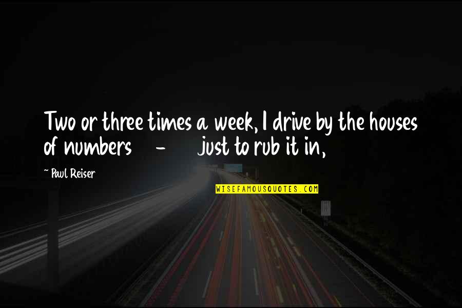 Reiser Quotes By Paul Reiser: Two or three times a week, I drive