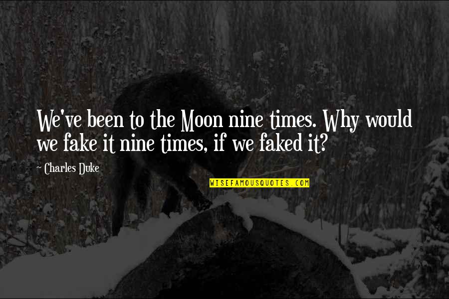Reisha Forshpan Quotes By Charles Duke: We've been to the Moon nine times. Why