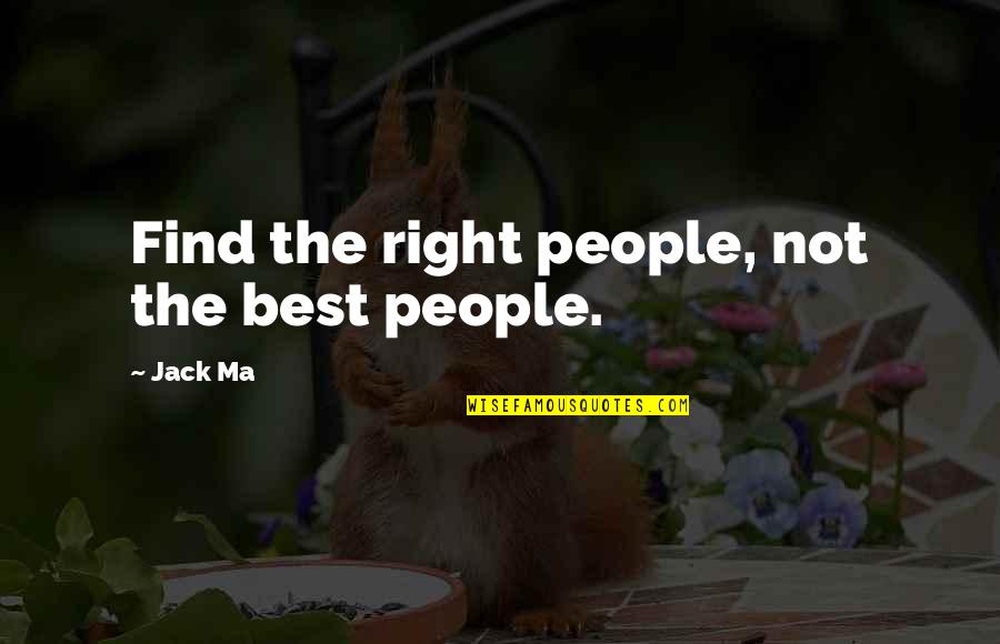 Reisha Forshpan Quotes By Jack Ma: Find the right people, not the best people.