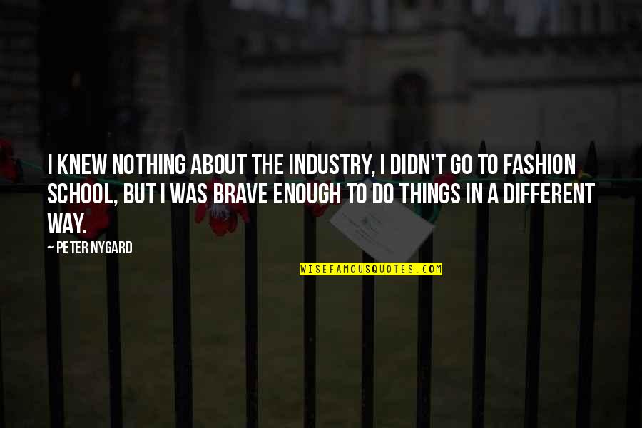 Reisner King Quotes By Peter Nygard: I knew nothing about the industry, I didn't Reisner King Quotes By Peter Nygard: I knew nothing about the industry, I didn't