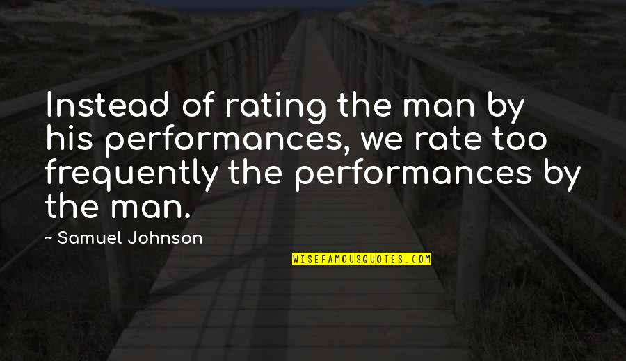 Reissalat Quotes By Samuel Johnson: Instead of rating the man by his performances, Reissalat Quotes By Samuel Johnson: Instead of rating the man by his performances,
