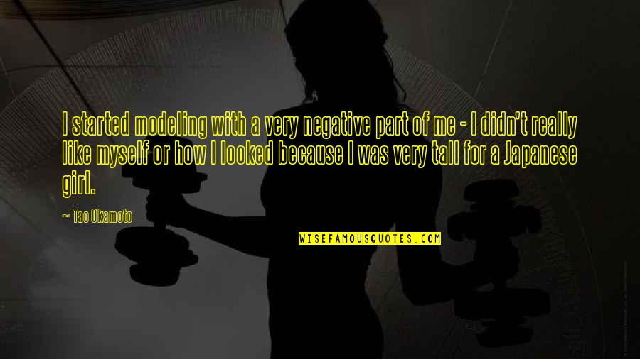 Reissalat Quotes By Tao Okamoto: I started modeling with a very negative part Reissalat Quotes By Tao Okamoto: I started modeling with a very negative part