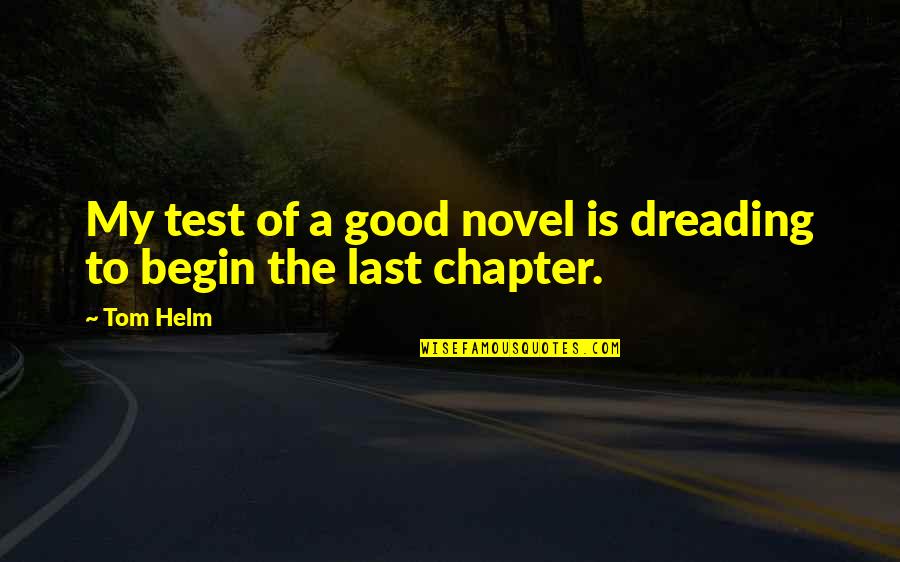 Reissalat Quotes By Tom Helm: My test of a good novel is dreading