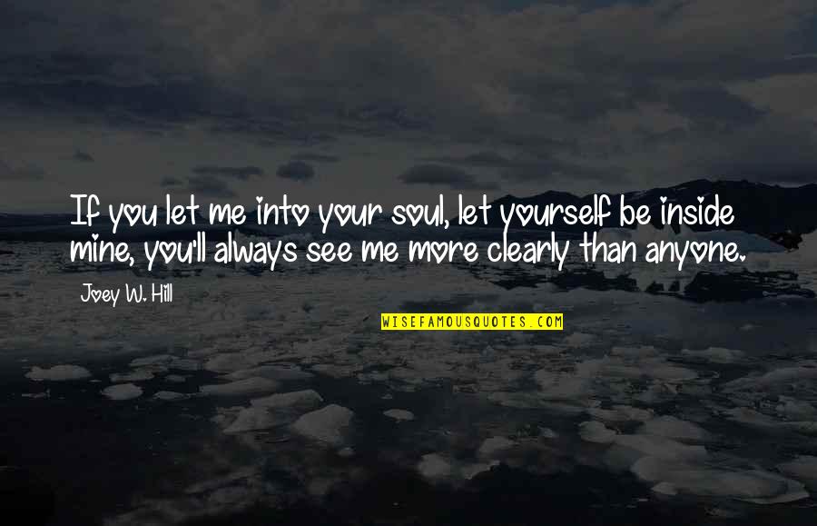 Reisseck Quotes By Joey W. Hill: If you let me into your soul, let Reisseck Quotes By Joey W. Hill: If you let me into your soul, let