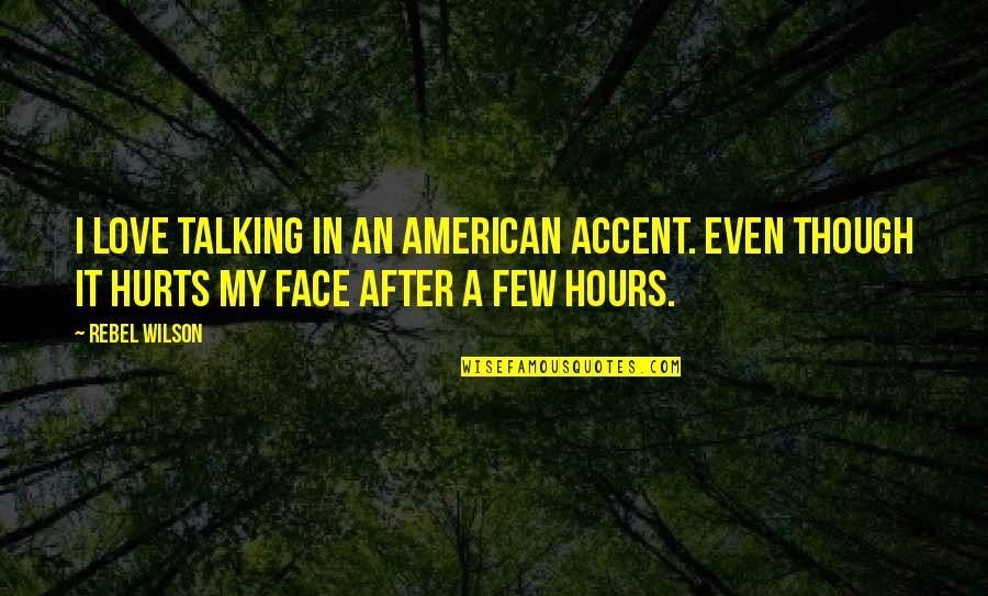 Reisseck Quotes By Rebel Wilson: I love talking in an American accent. Even Reisseck Quotes By Rebel Wilson: I love talking in an American accent. Even