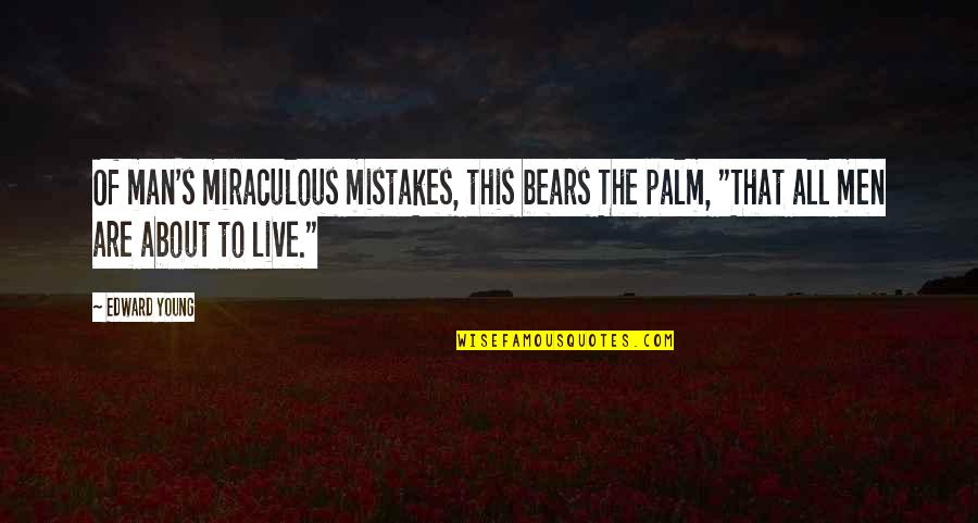 Reissman Chester Quotes By Edward Young: Of man's miraculous mistakes, this bears The palm,