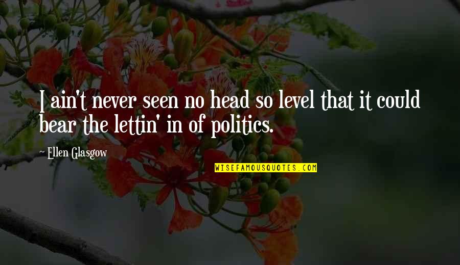 Reissner Membrane Quotes By Ellen Glasgow: I ain't never seen no head so level