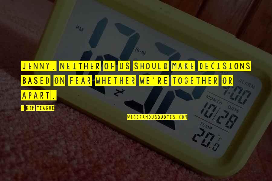 Reissner Membrane Quotes By Kim Teague: Jenny, neither of us should make decisions based Reissner Membrane Quotes By Kim Teague: Jenny, neither of us should make decisions based