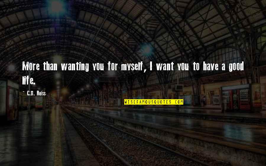 Reiss's Quotes By C.D. Reiss: More than wanting you for myself, I want