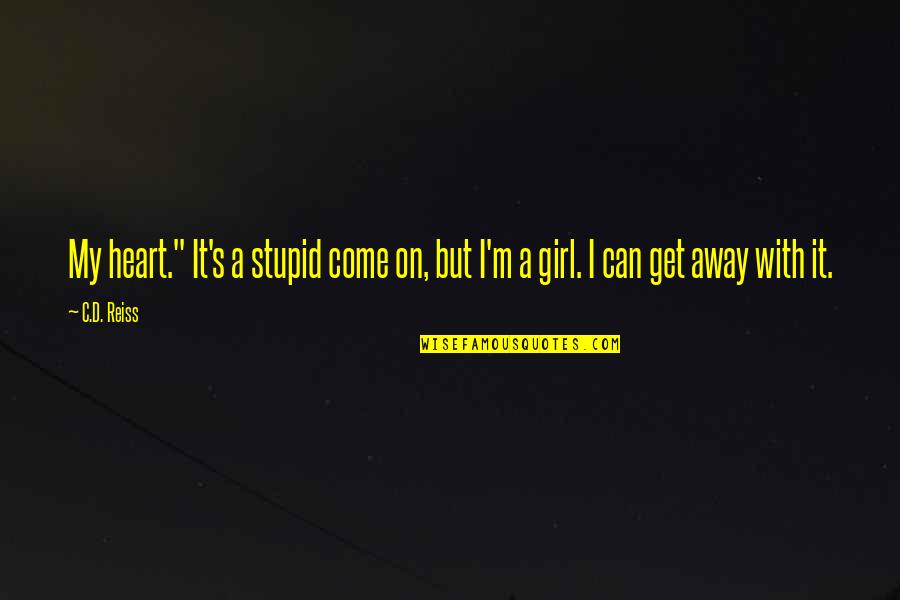 Reiss's Quotes By C.D. Reiss: My heart." It's a stupid come on, but