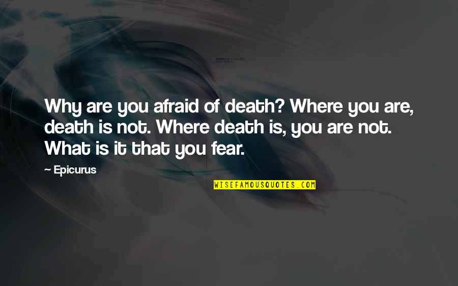 Reissued Items Quotes By Epicurus: Why are you afraid of death? Where you