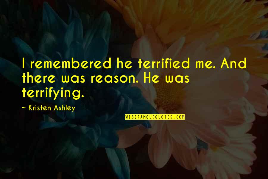 Reissued Items Quotes By Kristen Ashley: I remembered he terrified me. And there was