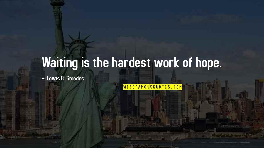 Reissued Items Quotes By Lewis B. Smedes: Waiting is the hardest work of hope.