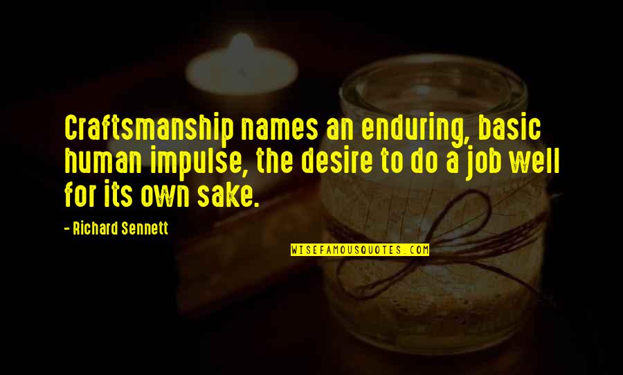 Reissued Items Quotes By Richard Sennett: Craftsmanship names an enduring, basic human impulse, the