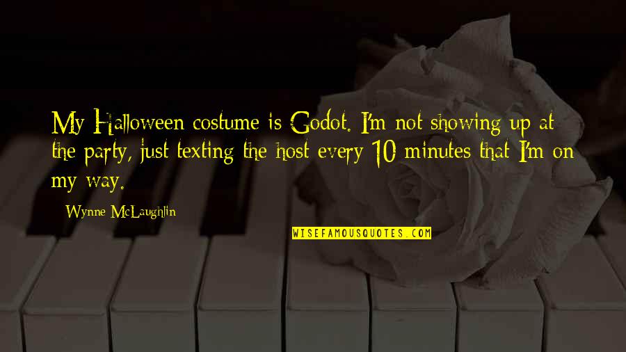 Reissued Items Quotes By Wynne McLaughlin: My Halloween costume is Godot. I'm not showing