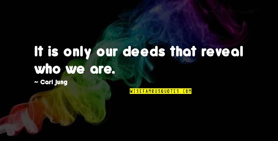Reissued Quotes By Carl Jung: It is only our deeds that reveal who Reissued Quotes By Carl Jung: It is only our deeds that reveal who