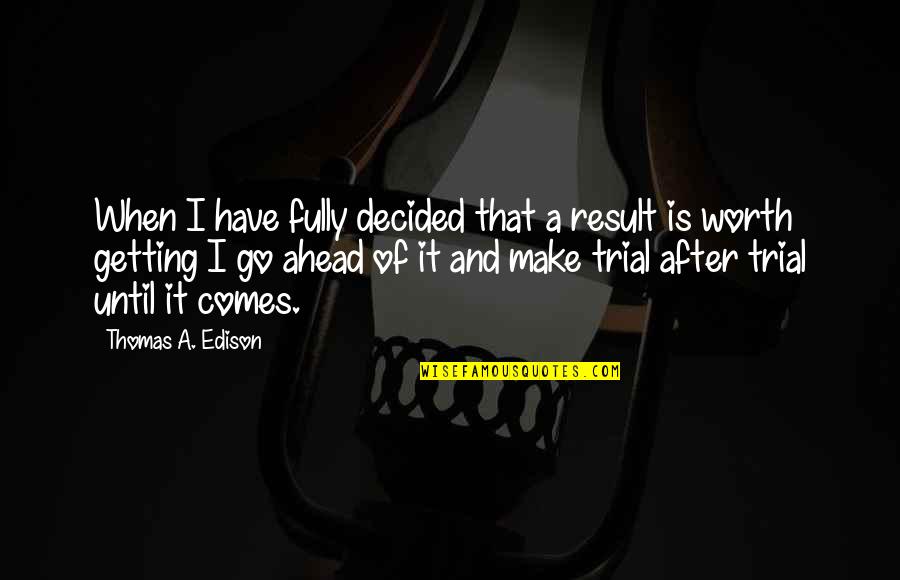 Reissues Of Vintage Quotes By Thomas A. Edison: When I have fully decided that a result