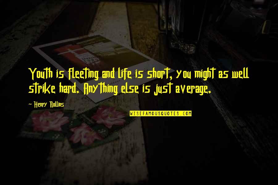 Reissuing Financial Statements Quotes By Henry Rollins: Youth is fleeting and life is short, you