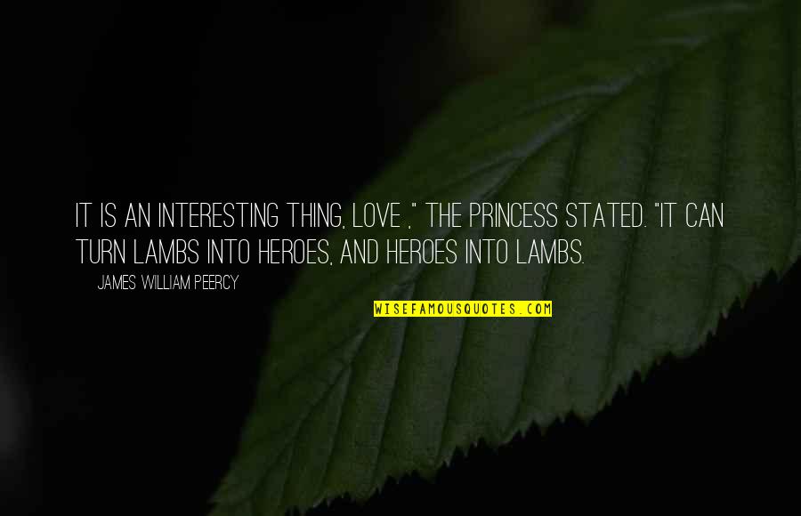 Reissuing Quotes By James William Peercy: It is an interesting thing, love ," the