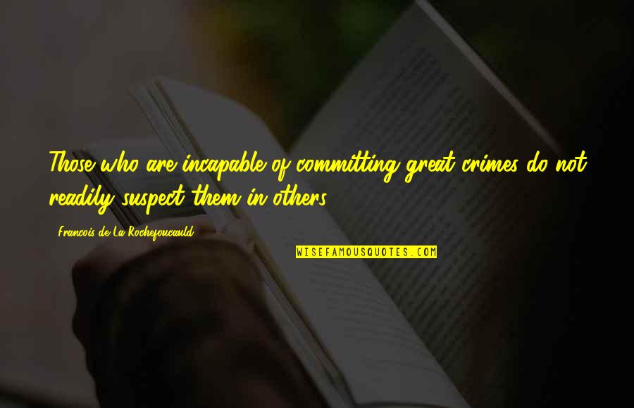 Reitan Convenience Quotes By Francois De La Rochefoucauld: Those who are incapable of committing great crimes