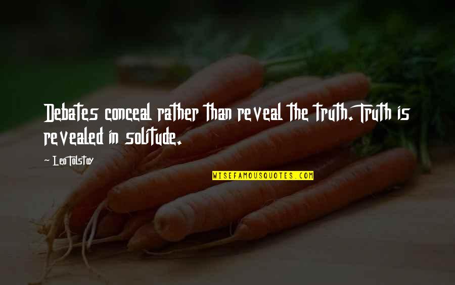 Reitan Quotes By Leo Tolstoy: Debates conceal rather than reveal the truth. Truth