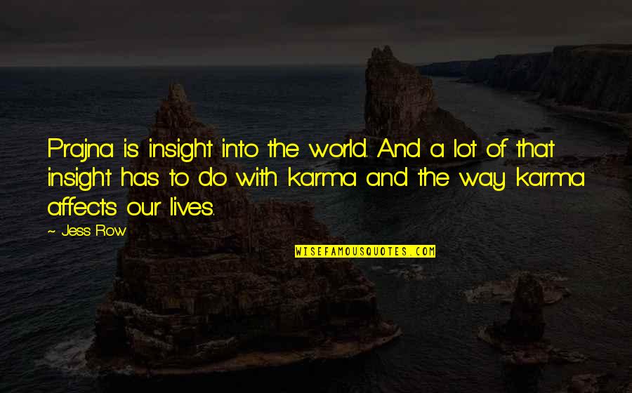Reiterado En Quotes By Jess Row: Prajna is insight into the world. And a Reiterado En Quotes By Jess Row: Prajna is insight into the world. And a