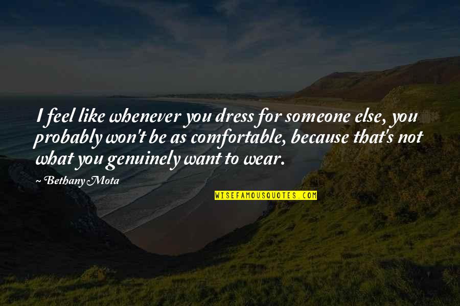 Reiterado Significado Quotes By Bethany Mota: I feel like whenever you dress for someone Reiterado Significado Quotes By Bethany Mota: I feel like whenever you dress for someone