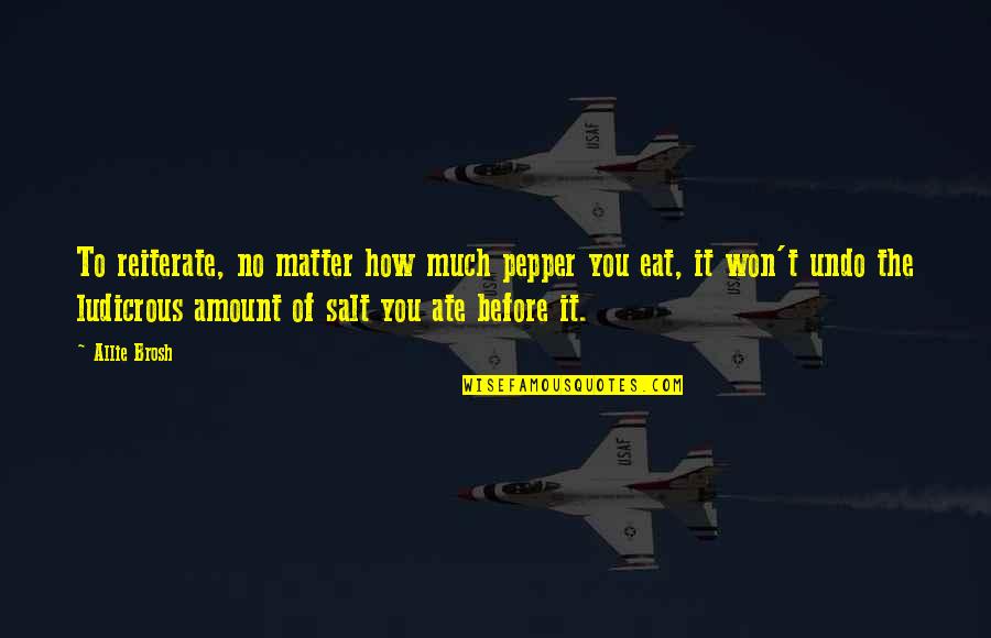 Reiterate Quotes By Allie Brosh: To reiterate, no matter how much pepper you