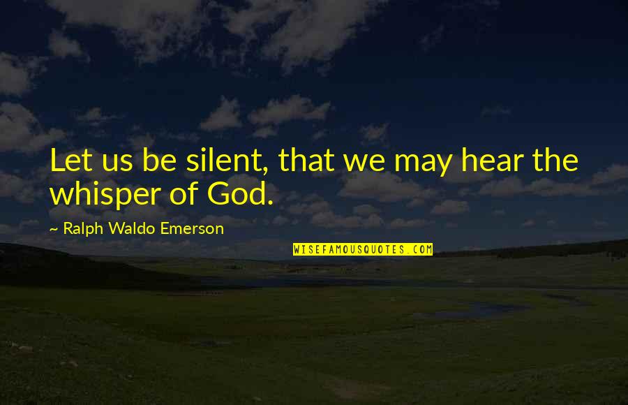 Reiterative Quotes By Ralph Waldo Emerson: Let us be silent, that we may hear